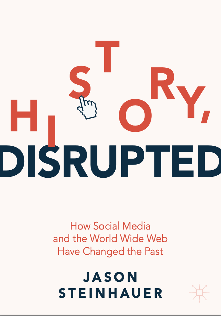 Read a book! We recommend “History, Disrupted: How Social Media & the World Wide Web Have Changed the Past”