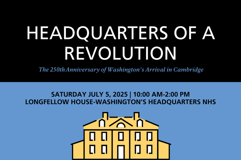 Headquarters of a Revolution: The 250th Anniversary of Washington’s Arrival in Cambridge
