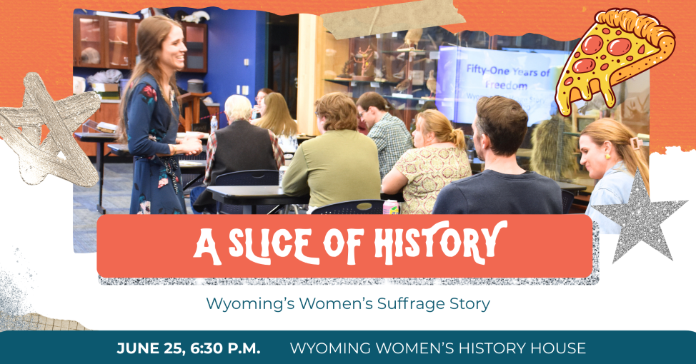 A Slice of History: Wyoming’s Women’s Suffrage Story