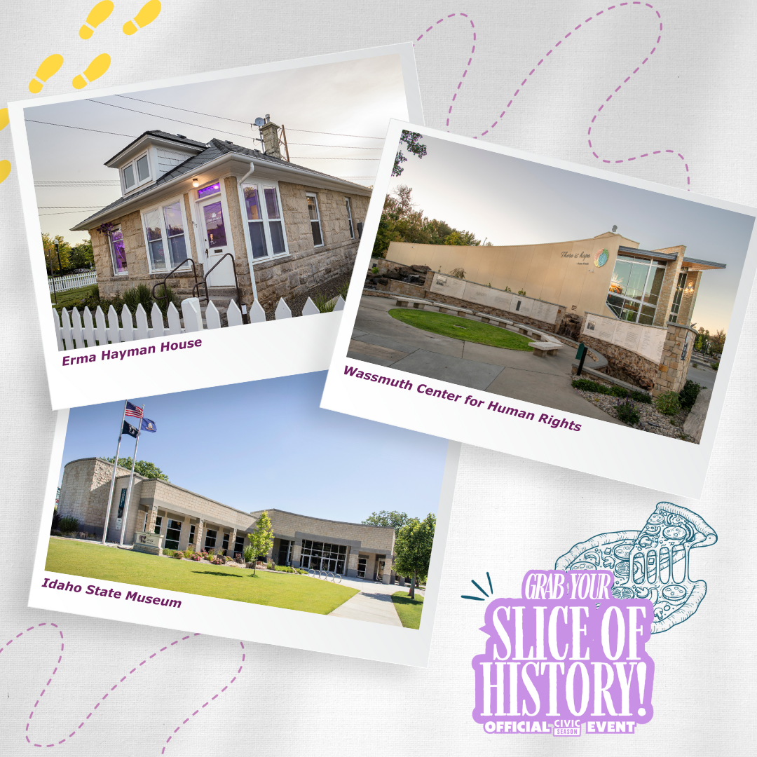 A Slice of History: Civic Bites and Historic Bites with the Idaho State Museum, Wassmuth Center, and Erma Hayman House